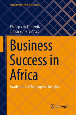 Business Success in Africa: Academic and Managerial Insights by Von Carlowitz, Philipp