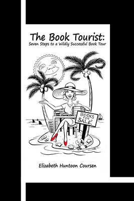 The Book Tourist: Seven Steps to a Wildly Successful Book Tour by Coursen, Elizabeth Huntoon