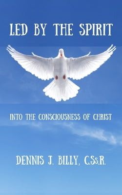 Led by the Spirit: Into the Consciousness of Christ by Billy Cssr, Dennis J.
