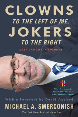Clowns to the Left of Me, Jokers to the Right: American Life in Columns by Smerconish