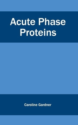 Acute Phase Proteins by Gardner, Caroline