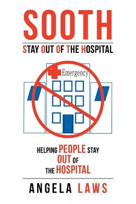 SOOTH Stay Out Of the Hopsital: Stay Out Of the Hopsital by Laws, Angela