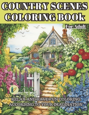 Country Scenes Coloring Book for Adult: Relax and Have Fun Coloring According to Your Imagination by Di Dio, Frank