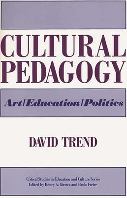 Cultural Pedagogy: Art/Education/Politics by Trend, David
