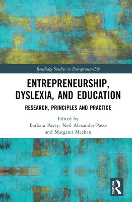 Entrepreneurship, Dyslexia, and Education: Research, Principles, and Practice by Pavey, Barbara