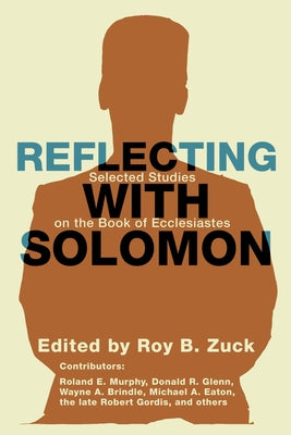Reflecting with Solomon: Selected Studies on the Book of Ecclesiastes by Zuck, Roy B.