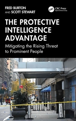 The Protective Intelligence Advantage: Mitigating the Rising Threat to Prominent People by Burton, Fred