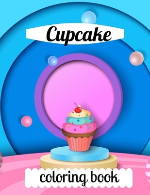 Cupcake coloring book: A coloring book for adults and kids amazing Cupcake image design paperback by Marie, Annie