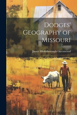 Dodges' Geography of Missouri by Greenwood, J[ames] M[ickleborough] 1.