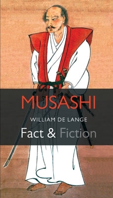 Musashi: Fact & Fiction by De Lange, William