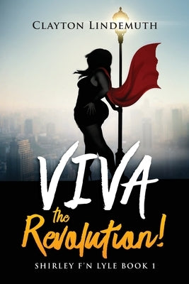 Shirley F'N Lyle: VIVA the REVOLUTION by Lindemuth, Clayton