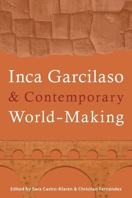 Inca Garcilaso and Contemporary World-Making by Castro-Klarén, Sara