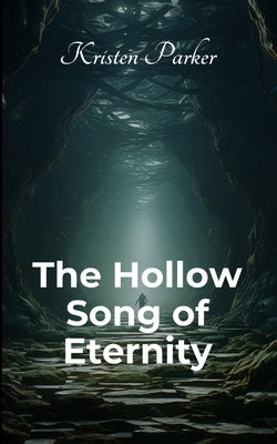 The Hollow Song of Eternity by Parker, Kristen