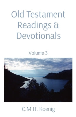 Old Testament Readings & Devotionals: Volume 3 by Koenig, C. M. H.