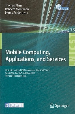 Mobile Computing, Applications, and Services: First International Icst Conference, Mobicase 2009, San Diego, Ca, Usa, October 26-29, 2009, Revised Sel by Zerfos, Petros