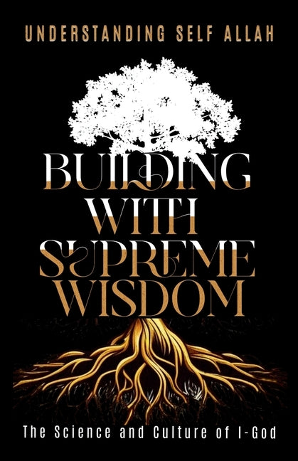 Building with Supreme Wisdom: The Science and Culture of I-God by Allah, Understanding Self