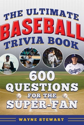 Ultimate Baseball Trivia Book: 600 Questions for the Super-Fan by Stewart, Wayne