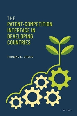 The Patent-Competition Interface in Developing Countries by Cheng, Thomas K.