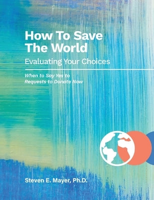 How To Save The World by Mayer, Steven E.