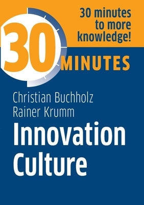 Innovation Culture: Know more in 30 Minutes by Buchholz, Christian