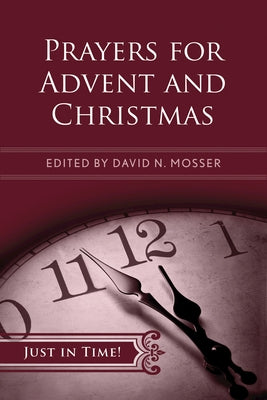 Just in Time! Prayers for Advent and Christmas by Mosser, David N.