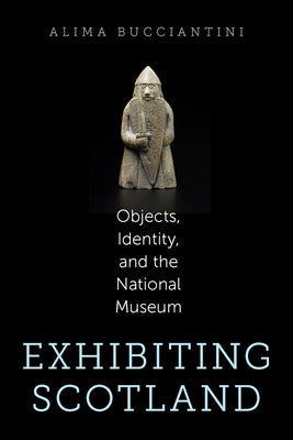 Exhibiting Scotland by Bucciantini, Alima