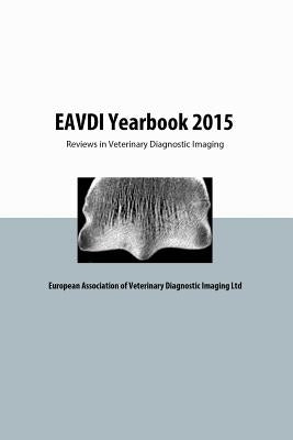 EAVDI Yearbook 2015: Reviews in Veterinary Diagnostic Imaging by Martig, Sandra