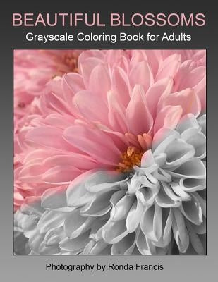 Beautiful Blossoms Grayscale Coloring Book for Adults by Francis, Ronda L.