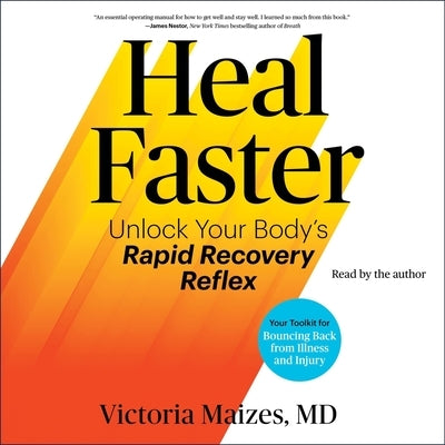 Heal Faster: Unlock Your Body's Rapid Recovery Reflex by Maizes, Victoria