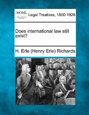 Does International Law Still Exist? by Richards, H. Erle (Henry Erle)