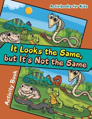 It Looks the Same, but It's Not the Same Activity Book by For Kids, Activibooks