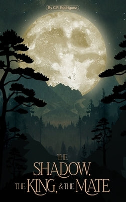 The Shadow, The King, & The Mate by Rodriguez, C. R.