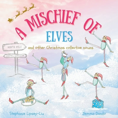 A Mischief of Elves and other Christmas collective nouns by Lipsey-Liu, Stephanie