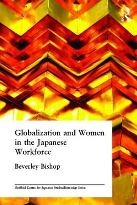 Globalisation and Women in the Japanese Workforce by Bishop, Beverley