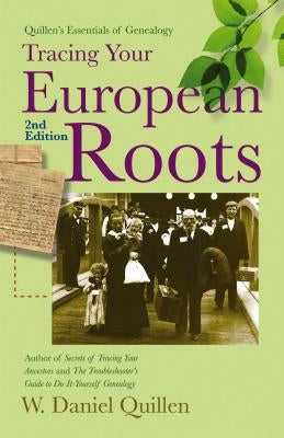 Tracing Your European Roots by W, Daniel Quillen