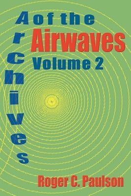 Archives of the Airwaves Vol. 2 by Paulson, Roger C.