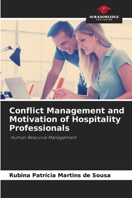 Conflict Management and Motivation of Hospitality Professionals by Martins de Sousa, Rubina Patrícia