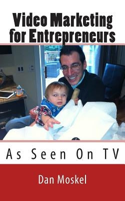 Video Marketing for Entrepreneurs by Moskel, Dan