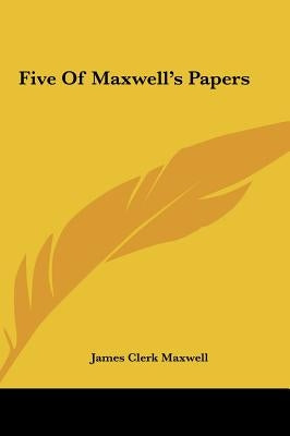 Five Of Maxwell's Papers by Maxwell, James Clerk