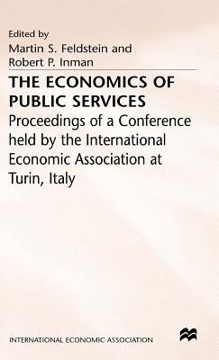 The Economics of Public Services: Proceedings of a Conference Held by the International Economic Association by Inmand, Robert P.