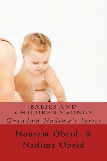 Babies and Children's songs: Grandma Nadima's lyrics by Obeid, Nadima S.