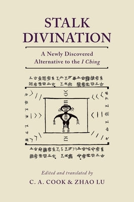 Stalk Divination: A Newly Discovered Alternative to the I Ching by Cook, C. A.