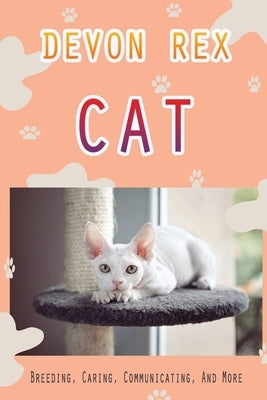 Devon Rex Cat: Breeding, Caring, Communicating, And More: The Devon'S Playful Nature by Konieczka, Irina