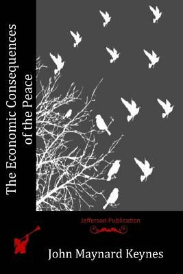 The Economic Consequences of the Peace by Keynes, John Maynard