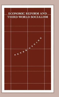 Economic Reform and Third-World Socialism: A Political Economy of Food Policy in Post-Revolutionary Societies by Utting, Peter