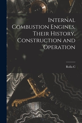 Internal Combustion Engines, Their History, Construction and Operation by Carpenter, Rolla C. 1852-1919