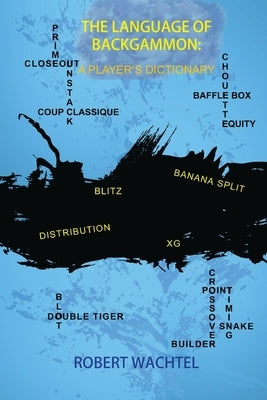 The Language of Backgammon: A Player's Dictionary by Wachtel, Robert H.