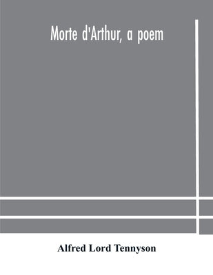 Morte d'Arthur, a poem by Lord Tennyson, Alfred