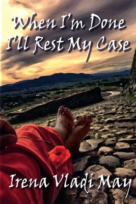 When I'm Done I'll Rest My Case by Vladi May, Irena