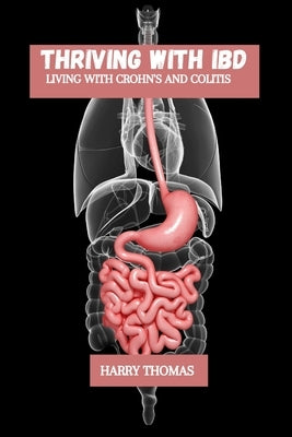 Thriving with IBD: Living with Crohn's and colitis by Thomas, Harry